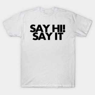 Say hi, say it T-Shirt